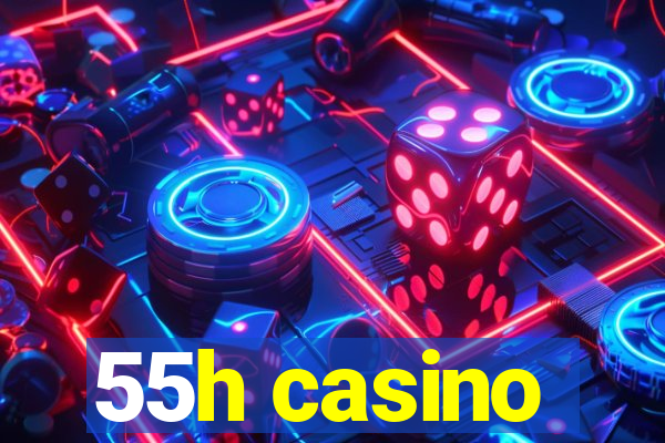 55h casino